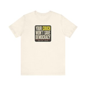 Get Out the Vote Tee | Your Couch Won't Save Democracy Shirt | Funny Midterms 2026 T-Shirt | Voter Turnout Activist Gift image 3