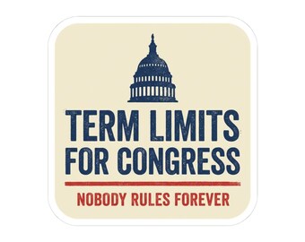 Term Limits for Congress Sticker | Nobody Rules Forever Political Decal | Anti Incumbent Government Reform Sticker