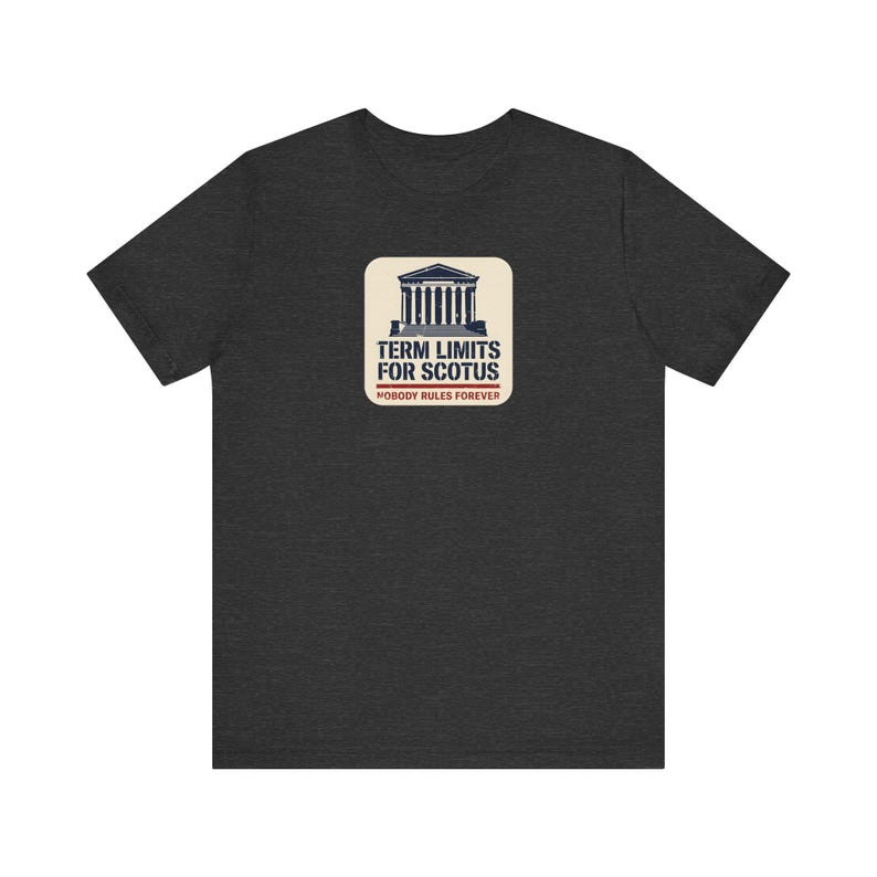 Term Limits for SCOTUS Tee | Supreme Court Reform T-Shirt | Nobody Rules Forever Judicial Reform Gift image 6