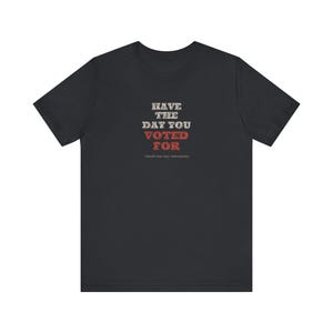 T-shirt « J'ai voté pour le jour J » | T-shirt politique humoristique | T-shirt sarcastique sur les élections | Cadeau humoristique noir pour les électeurs image 6