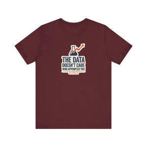 The Data Doesn't Care Who Appointed You Shirt | Pro Science Tee | Public Health Scientist Gift image 9