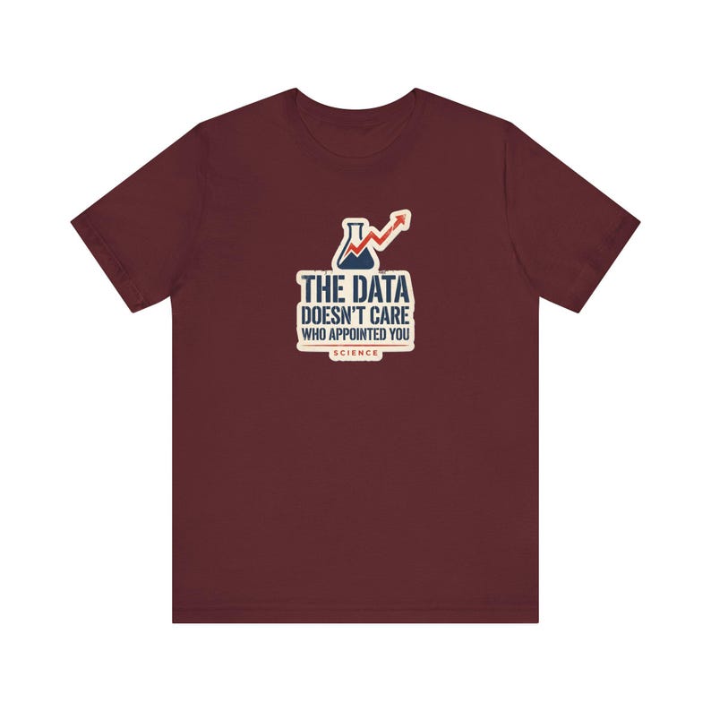 The Data Doesn't Care Who Appointed You Shirt | Pro Science Tee | Public Health Scientist Gift image 9
