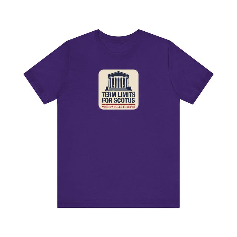 Term Limits for SCOTUS Tee | Supreme Court Reform T-Shirt | Nobody Rules Forever Judicial Reform Gift image 8