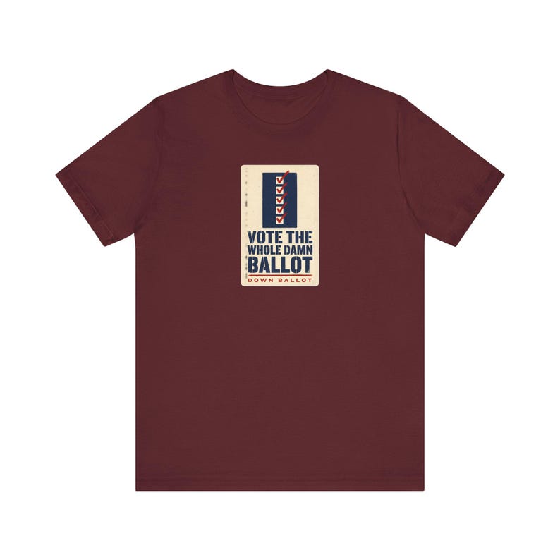 Vote The Whole Damn Ballot Shirt | Down Ballot Voting Tee | Local Election GOTV Activist Gift image 9