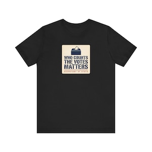 Who Counts the Votes Matters T-Shirt | Secretary of State Down Ballot Tee | Election Official Voting Rights Shirt