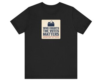 Who Counts the Votes Matters T-Shirt | Secretary of State Down Ballot Tee | Election Official Voting Rights Shirt