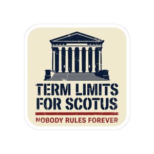 Term Limits for SCOTUS Sticker | Supreme Court Reform Decal | Nobody Rules Forever Judicial Reform Political Sticker image 7