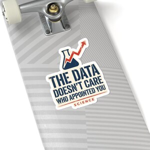 The Data Doesn't Care Who Appointed You Sticker | Pro Science Vinyl Decal | Public Health Researcher Gift image 8