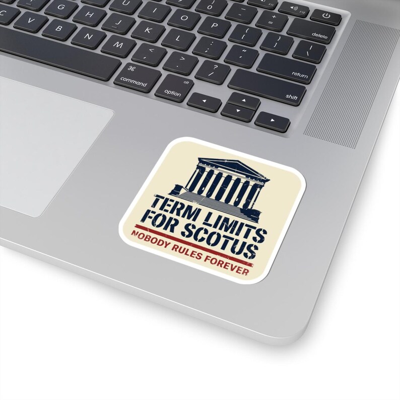 Term Limits for SCOTUS Sticker | Supreme Court Reform Decal | Nobody Rules Forever Judicial Reform Political Sticker image 2