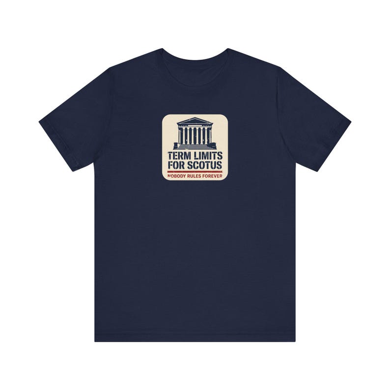 Term Limits for SCOTUS Tee | Supreme Court Reform T-Shirt | Nobody Rules Forever Judicial Reform Gift image 7