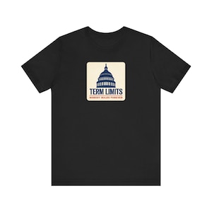 Term Limits T-Shirt | Capitol Dome Nobody Rules Forever Tee | Anti Incumbent Voter Gift Shirt image 1