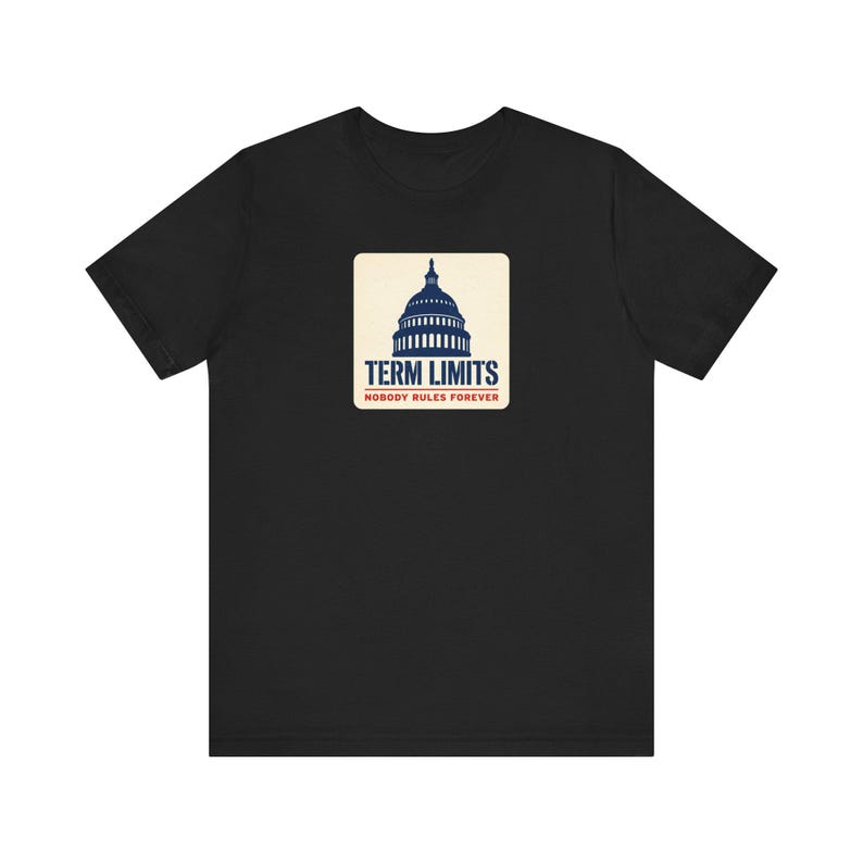 Term Limits T-Shirt | Capitol Dome Nobody Rules Forever Tee | Anti Incumbent Voter Gift Shirt image 1