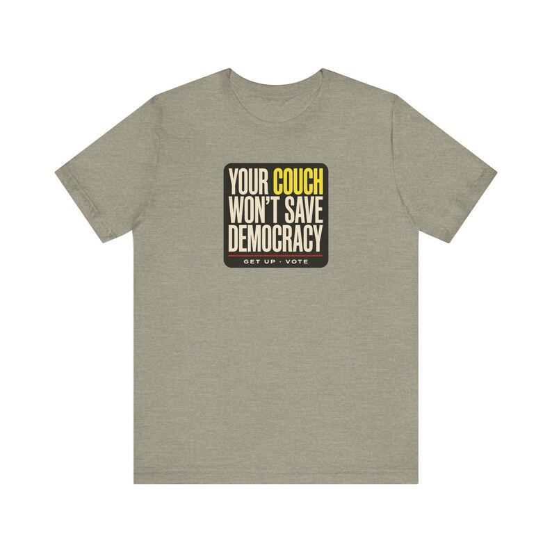 Get Out the Vote Tee | Your Couch Won't Save Democracy Shirt | Funny Midterms 2026 T-Shirt | Voter Turnout Activist Gift image 4