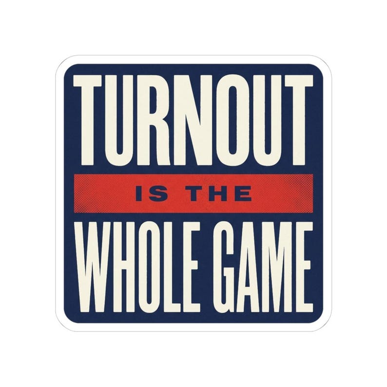 Turnout Is The Whole Game Sticker | Vote 2026 Midterms Decal | Get Out The Vote Organizer Gift image 7