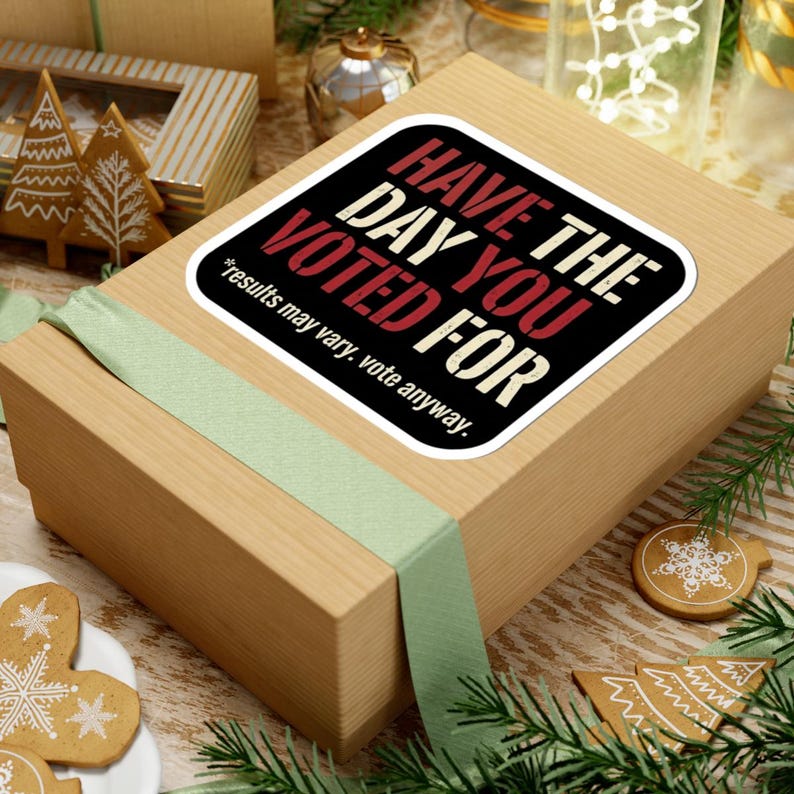 Have the Day You Voted For Sticker | Funny Sarcastic Voting Decal | Dark Humor Election Vinyl Sticker, Laptop & Water Bottle Gift image 9