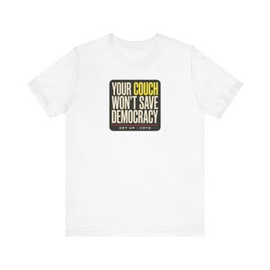 Get Out the Vote Tee | Your Couch Won't Save Democracy Shirt | Funny Midterms 2026 T-Shirt | Voter Turnout Activist Gift image 1