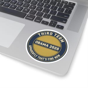 Obama 2028 Sticker, Funny Third Term Political Satire Decal, Apparently That's Fine Now Meme, Anti Trump Resist Laptop Sticker image 5