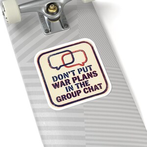 Don't Put War Plans in the Group Chat Sticker | Funny Political Satire Decal | Dark Humor Current Events Sticker image 8