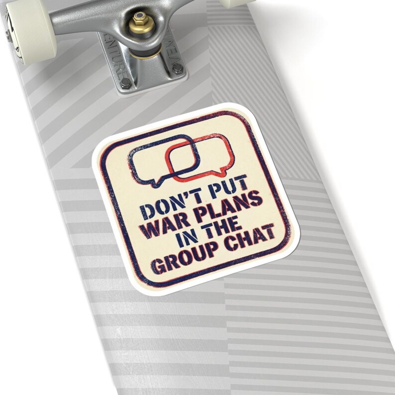 Don't Put War Plans in the Group Chat Sticker | Funny Political Satire Decal | Dark Humor Current Events Sticker image 8