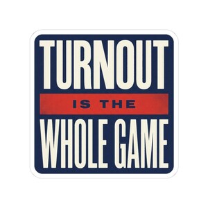 Turnout Is The Whole Game Sticker | Vote 2026 Midterms Decal | Get Out The Vote Organizer Gift image 4