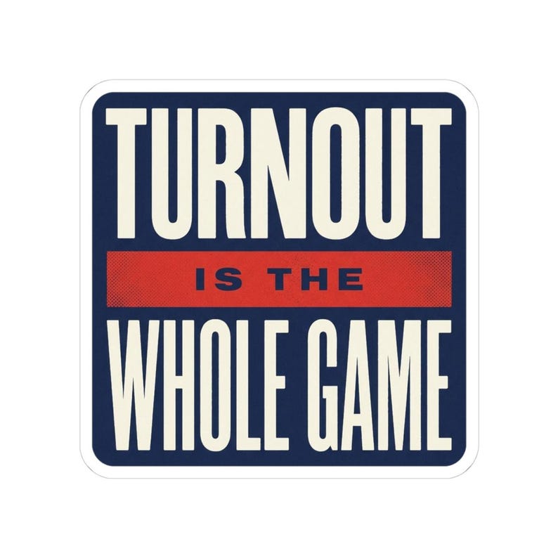Turnout Is The Whole Game Sticker | Vote 2026 Midterms Decal | Get Out The Vote Organizer Gift image 4