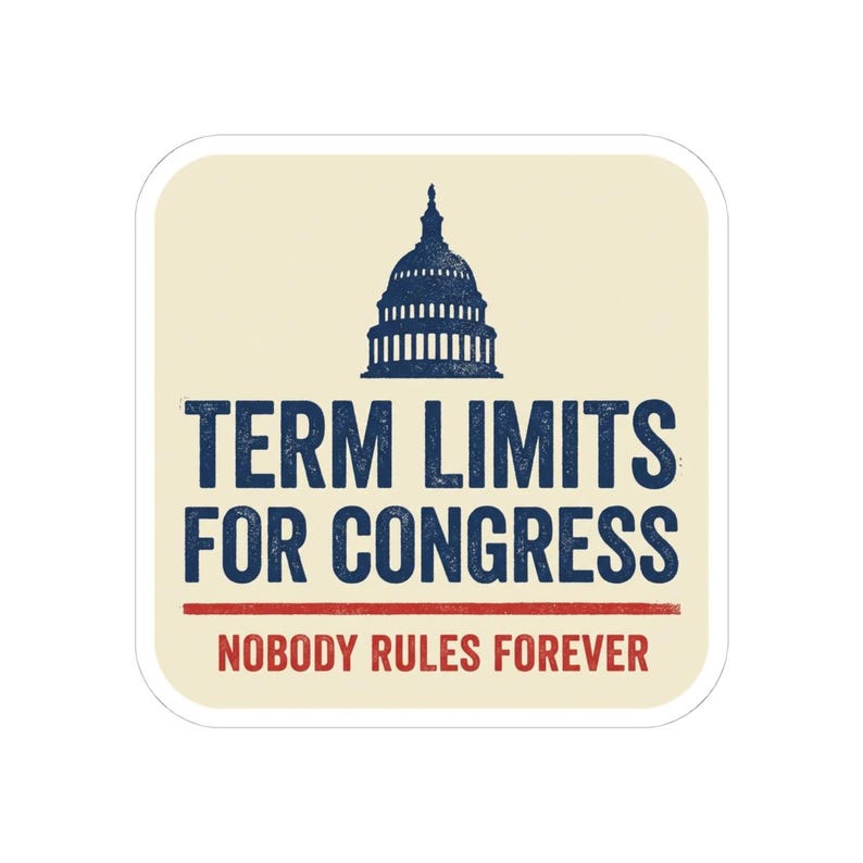Term Limits for Congress Sticker | Nobody Rules Forever Political Decal | Anti Incumbent Government Reform Sticker image 7