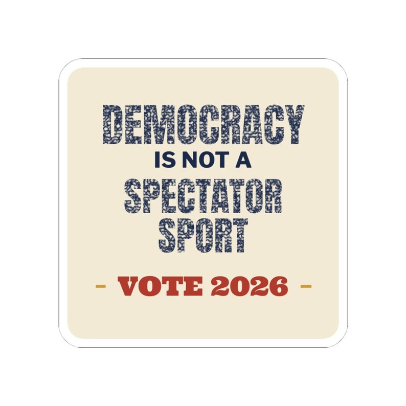 Democracy Is Not a Spectator Sport Sticker | Vote 2026 Get Out The Vote Decal | Civic Engagement Gift for Activists image 4