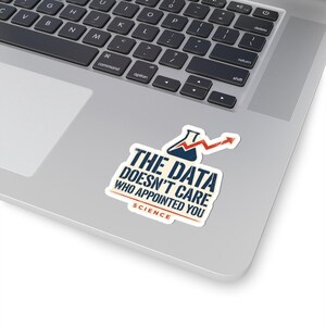 The Data Doesn't Care Who Appointed You Sticker | Pro Science Vinyl Decal | Public Health Researcher Gift image 2