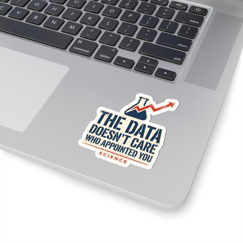 The Data Doesn't Care Who Appointed You Sticker | Pro Science Vinyl Decal | Public Health Researcher Gift image 2