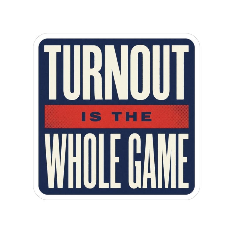 Turnout Is The Whole Game Sticker | Vote 2026 Midterms Decal | Get Out The Vote Organizer Gift image 1