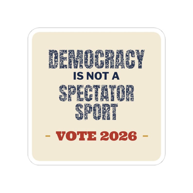 Democracy Is Not a Spectator Sport Sticker | Vote 2026 Get Out The Vote Decal | Civic Engagement Gift for Activists image 7