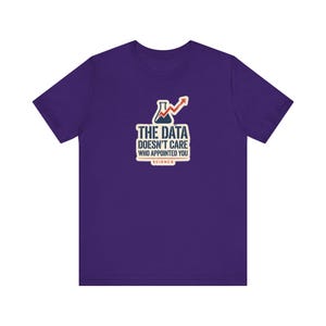 The Data Doesn't Care Who Appointed You Shirt | Pro Science Tee | Public Health Scientist Gift image 8