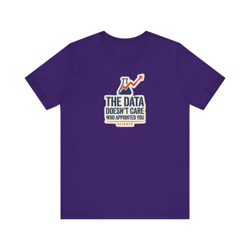The Data Doesn't Care Who Appointed You Shirt | Pro Science Tee | Public Health Scientist Gift image 8