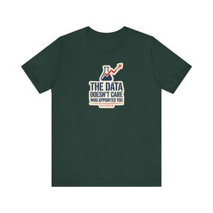 The Data Doesn't Care Who Appointed You Shirt | Pro Science Tee | Public Health Scientist Gift image 4