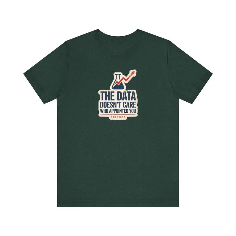 The Data Doesn't Care Who Appointed You Shirt | Pro Science Tee | Public Health Scientist Gift image 4