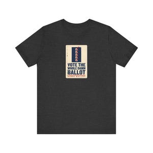 Vote The Whole Damn Ballot Shirt | Down Ballot Voting Tee | Local Election GOTV Activist Gift image 6
