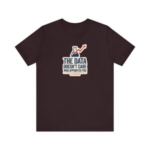 The Data Doesn't Care Who Appointed You Shirt | Pro Science Tee | Public Health Scientist Gift image 10
