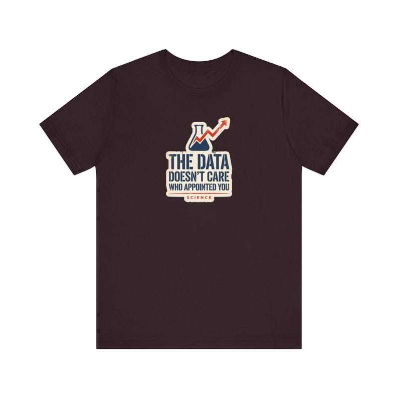 The Data Doesn't Care Who Appointed You Shirt | Pro Science Tee | Public Health Scientist Gift image 10