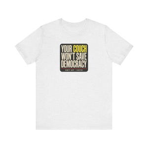 Get Out the Vote Tee | Your Couch Won't Save Democracy Shirt | Funny Midterms 2026 T-Shirt | Voter Turnout Activist Gift image 2