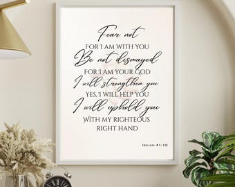 Isaiah 41:10 Printable Wall Art - Fear Not for I am with You Scripture Print - Digital Download - Bible Verse Decor for Home or Office.