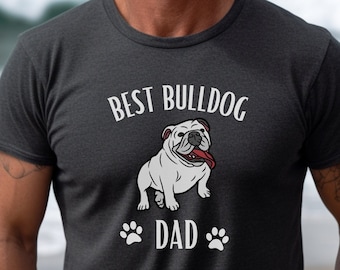 Bulldog Dad Shirt, Best Bulldog Dad, Bulldog Dad T-Shirt, Father's Day Gift, English Bulldog Shirt, Gift for Bulldog Lover, Bulldog Apparel