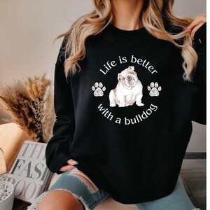 Bulldog Sweatshirt, Unisex Bulldog Sweatshirt, Life Is Better with a Bulldog Sweatshirt, Bulldog Mom Shirt, Bulldog Dad Shirt, Dog Shirt