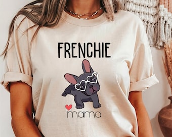 Frenchie Mama Shirt, French Bulldog Shirt, Mother's Day Gift, Frenchie Mom T-Shirt, Frenchie Mama T-Shirt, Gift for Frenchie Mom