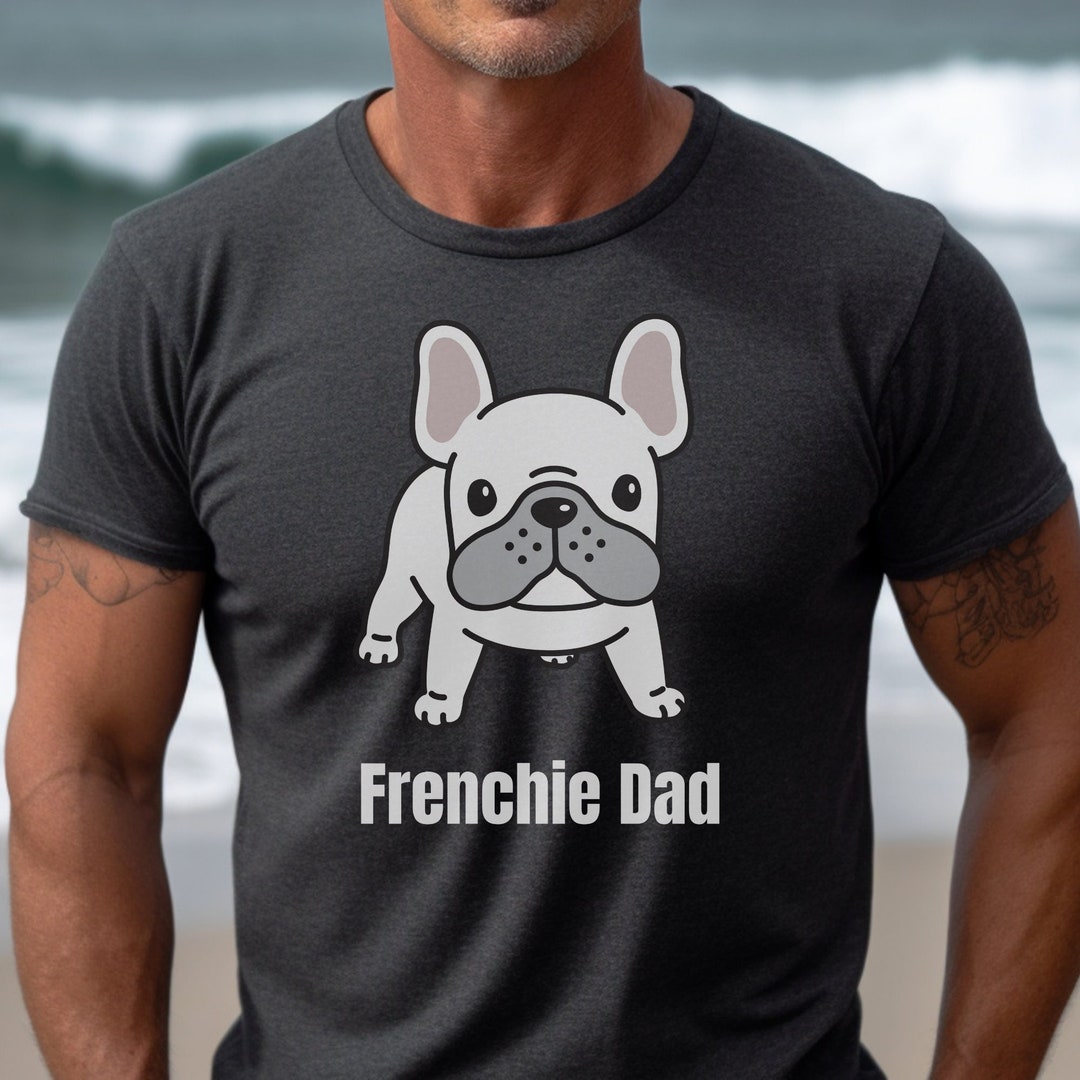 Frenchie Dad Shirt Frenchie Gift French Bulldog Gift - Etsy