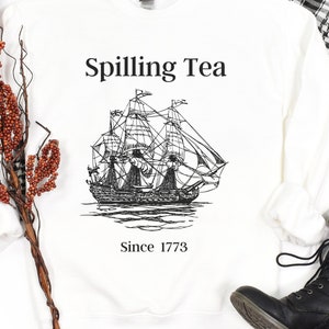 Spilling Tea Since 1773 Sweatshirt, History Teacher Gift, History Nerd, Historian Gift, Funny History Shirt, History Lover Shirt