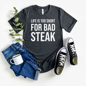 Life is Too Short for Bad Steak T-Shirt | Grilling Gifts for Dad | Meat Smoker Shirt | Funny Chef Tee | BBQ Gifts For Men