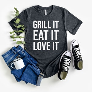 Grill It Eat It Love It T-Shirt | The Perfect BBQ Shirt for Grill Lovers | Funny and Stylish Cookout Tee | Ideal Gift for Barbecue Fanatic
