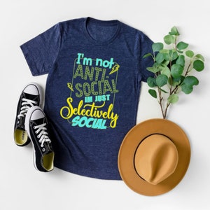 I&#39;m Not Anti-social I&#39;m Just Selectively Social T-Shirt | Funny Shirt | Sarcastic Shirt | Social Shirt | Introvert Tee | Funny Anti-Social