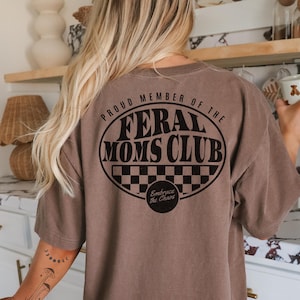 Feral Moms Club T-Shirt | Funny Mom Shirt | Embrace the Chaos Tee | Oversized Graphic Tee for Moms | Cool Mom Club Shirt | Trendy Mom Shirt