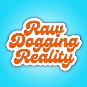 Raw Dogging Reality Sobriety Sticker | Funny Recovery Sticker | Sobriety Gift | Recovery Gift | Custom Vinyl Sticker